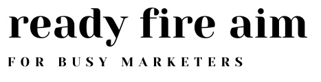 Ready Fire Aim Marketing